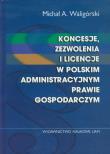 Koncesje zezwolenia i licencje w polskim administracyjnym prawie gospodarczym. Autor: Waligórski Michał A.. Dadada.pl Okładka książki Koncesje zezwolenia i licencje w polskim administracyjnym prawie gospodarczym