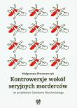 Okładka książki Kontrowersje wokół seryjnych morderców na przykładzie Zdzisława Marchwickiego