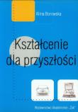 Kształcenie dla przyszłości. Autor: Borowska Alina. Dadada.pl Okładka książki Kształcenie dla przyszłości