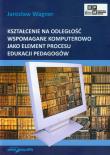 Okładka książki Kształcenie na odległość wspomagane komputerowo jako element procesu edukacji pedagogów