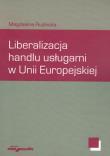 Liberalizacja handlu usługami w Unii Europejskiej. Autor: Rudnicka Magdalena. Dadada.pl Okładka książki Liberalizacja handlu usługami w Unii Europejskiej