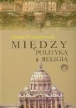 Okładka książki Między polityką a religią