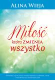 Miłość która zmienia wszystko. Autor: Alina Wieja. Dadada.pl Okładka książki Miłość która zmienia wszystko