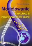 Modelowanie ewaluacji projektów europejskich. Autor: Grzeszczyk Tadeusz A.. Dadada.pl Okładka książki Modelowanie ewaluacji projektów europejskich