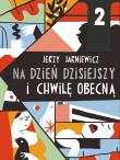 Na dzień dzisiejszy i chwilę obecną. Autor: Jarniewicz Jerzy. Dadada.pl Okładka książki Na dzień dzisiejszy i chwilę obecną