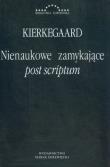Nienaukowe zamykające post scriptum. Autor: Kierkegaard Soren. Dadada.pl Okładka książki Nienaukowe zamykające post scriptum