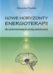 Nowe horyzonty energoterapii dla zainteresowanych sztuką samoleczenia. Autor: Flisiński Stanisław. Dadada.pl Okładka książki Nowe horyzonty energoterapii dla zainteresowanych sztuką samoleczenia