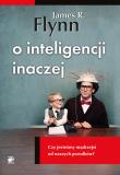 O inteligencji inaczej. Czy jesteśmy mądrzejsi.... Autor: Flynn James R.. Dadada.pl Okładka książki O inteligencji inaczej. Czy jesteśmy mądrzejsi...