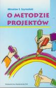 O metodzie projektów. Autor: Szymański Mirosław S.. Dadada.pl Okładka książki O metodzie projektów