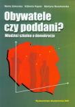 Obywatele czy poddani Młodzież szkolna a demokracja. Autor: Zahorska Marta, Papiór Elżbieta, Roszkowska Martyna. Dadada.pl Okładka książki Obywatele czy poddani Młodzież szkolna a demokracja