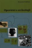 Opowieści o archeologii. Autor: Garbacz Krzysztof. Dadada.pl Okładka książki Opowieści o archeologii