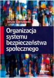Organizacja systemu bezpieczeństwa społecznego. Autor: Gierszewski Janusz. Dadada.pl Okładka książki Organizacja systemu bezpieczeństwa społecznego