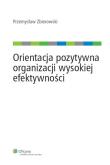 Orientacja pozytywna organizacji wysokiej efektywności. Autor: Zbierowski Przemysław. Dadada.pl Okładka książki Orientacja pozytywna organizacji wysokiej efektywności