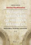 Pedagogie katolickich zgromadzeń zakonnych T.1. Autor: Kostkiewicz Janina. Dadada.pl Okładka książki Pedagogie katolickich zgromadzeń zakonnych T.1