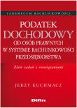 Podatek dochodowy od osób prawnych w systemie rachunkowości przedsiębiorstwa. Autor: Kuchmacz Jerzy. Dadada.pl Okładka książki Podatek dochodowy od osób prawnych w systemie rachunkowości przedsiębiorstwa