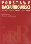 Podstawy rachunkowości Aspekty teoretyczne i praktyczne. Autor: Micherda Bronisław. Dadada.pl Okładka książki Podstawy rachunkowości Aspekty teoretyczne i praktyczne