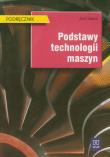 Okładka książki Podstawy technologii maszyn Podręcznik