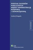 Podział zasobów publicznych między administrację rządową i samorządową. Autor: Niezgoda Andrzej. Dadada.pl Okładka książki Podział zasobów publicznych między administrację rządową i samorządową