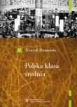 Polska klasa średnia. Autor: Domański Henryk. Dadada.pl Okładka książki Polska klasa średnia