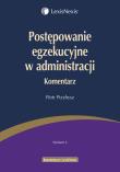 Okładka książki Postępowanie egzekucyjne w administracji Komentarz