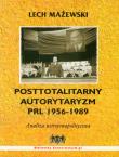 Posttotalitarny autorytaryzm PRL 1956-1989. Autor: Mażewski Lech. Dadada.pl Okładka książki Posttotalitarny autorytaryzm PRL 1956-1989