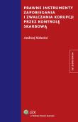 Prawne instrumenty zapobiegania i zwalczania korupcji przez kontrolę skarbową. Autor: Melezini Andrzej. Dadada.pl Okładka książki Prawne instrumenty zapobiegania i zwalczania korupcji przez kontrolę skarbową