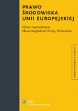Prawo środowiska Unii Europejskiej. Autor: Kenig-Witkowska Maria Magdalena. Dadada.pl Okładka książki Prawo środowiska Unii Europejskiej
