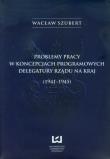 Okładka książki Problemy pracy w koncepcjach programowych delegatury rządu na kraj