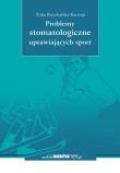 Problemy stomatologiczne uprawiających sport. Autor: Knychalska-Karwan Zofia. Dadada.pl Okładka książki Problemy stomatologiczne uprawiających sport
