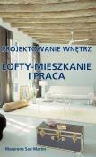 Projektowanie wnętrz. Lofty - mieszkanie i praca. Autor: Macarena San Martin. Dadada.pl Okładka książki Projektowanie wnętrz. Lofty - mieszkanie i praca