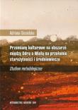 Okładka książki Przemiany kulturowe na obszarze między Odrą a Wisłą na przełomie starożytności i średniowiecza