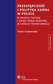 Przestępczość i polityka karna w Polsce. Autor: Szymanowski Teodor. Dadada.pl Okładka książki Przestępczość i polityka karna w Polsce