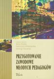 Przygotowanie zawodowe młodych pedagogów. Autor: Anna Dudak, Klimkowska Katarzyna, Różański Andrzej. Dadada.pl Okładka książki Przygotowanie zawodowe młodych pedagogów