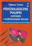 Psychologiczne pułapki oceniania i podejmowania decyzji. Autor: Tyszka Tadeusz. Dadada.pl Okładka książki Psychologiczne pułapki oceniania i podejmowania decyzji