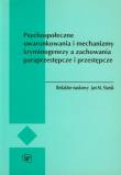 Okładka książki Psychospołeczne uwarunkowania i mechanizmy kryminogenezy a zachowania paraprzestępcze i przestępcze