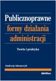 Publicznoprawne formy działania administracji. Autor: Adamczyk Andrzej. Dadada.pl Okładka książki Publicznoprawne formy działania administracji