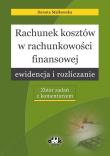 Rachunek kosztów w rachunkowości finansowej ewidencja i rozliczanie. Autor: Małkowska Danuta. Dadada.pl Okładka książki Rachunek kosztów w rachunkowości finansowej ewidencja i rozliczanie