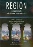 Region i jego rozwój w warunkach globalizacji. Autor: Chądzyński Jacek, Nowakowska Aleksandra, Przygodzki Zbigniew. Dadada.pl Okładka książki Region i jego rozwój w warunkach globalizacji