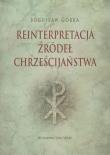 Reinterpretacja źródeł chrześcijaństwa. Autor: Bogusław Górka. Dadada.pl Okładka książki Reinterpretacja źródeł chrześcijaństwa