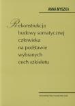 Okładka książki Rekonstrukcja budowy somatycznej człowieka na podstawie wybranych cech szkieletu