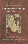 Reportażu stamtąd nie będzie. Autor: Szlaga Jan Bernard, Burczycka-Woźniak Marzena. Dadada.pl Okładka książki Reportażu stamtąd nie będzie