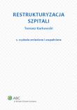 Restrukturyzacja szpitali. Autor: Karkowski Tomasz. Dadada.pl Okładka książki Restrukturyzacja szpitali