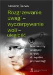 Rozgrzewanie uwagi - wyczerpywanie woli - uległość. Autor: Śpiewak Sławomir. Dadada.pl Okładka książki Rozgrzewanie uwagi - wyczerpywanie woli - uległość