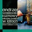 Rozmowy młodej polski w latach dwa tysiące coś tam. Autor: Wasilewski Andrzej. Dadada.pl Okładka książki Rozmowy młodej polski w latach dwa tysiące coś tam