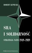 Siła i solidarność. Autor: Kupiecki Robert. Dadada.pl Okładka książki Siła i solidarność
