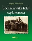 Sochaczewska kolej wąskotorowa. Autor: Bogdan Pokropiński. Dadada.pl Okładka książki Sochaczewska kolej wąskotorowa