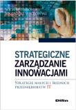 Strategiczne zarządzanie innowacjami. Autor: Żebrowski Michał, Waćkowski Kazimierz. Dadada.pl Okładka książki Strategiczne zarządzanie innowacjami