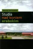 Studia nad koniem arabskim. Autor: Jackowski Maciej. Dadada.pl Okładka książki Studia nad koniem arabskim