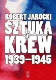 Sztuka i krew. Opowieść o ludziach i zdarzeniach. Autor: Jarocki Robert. Dadada.pl Okładka książki Sztuka i krew. Opowieść o ludziach i zdarzeniach