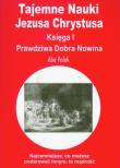 Tajemne Nauki Jezusa Chrystusa ks. I Prawdziwa... Autor: Abo Polak. Dadada.pl Okładka książki Tajemne Nauki Jezusa Chrystusa ks. I Prawdziwa..